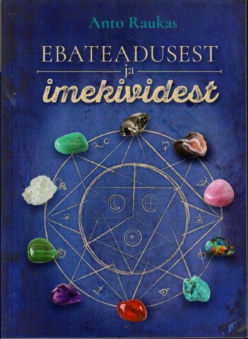 Ebateadusest ja imekividest - Anto Raukas Ebateadusest ja imekividest - Anto Raukas