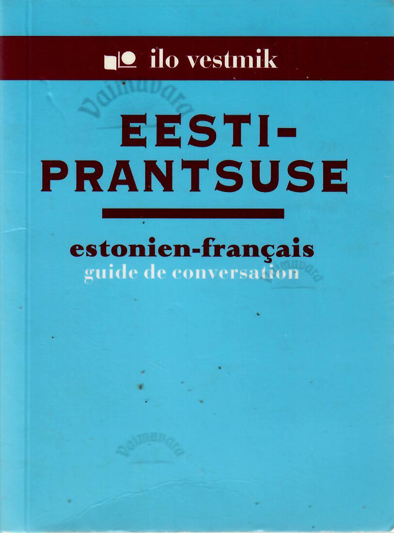 Eesti – prantsuse vestmik. Estonien-Français guide de conversation ...
