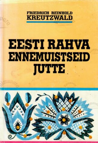 Eesti rahva ennemuistseid jutte - Friedrich Reinhold Kreutzwald