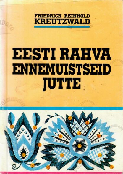 Eesti rahva ennemuistseid jutte - Friedrich Reinhold Kreutzwald
