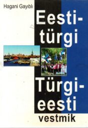 Eesti-türgi, türgi-eesti vestmik. Türkce-Estonca Klavuz - Hagani Gayibli Eesti-türgi, türgi-eesti vestmik. Türkce-Estonca Klavuz - Hagani Gayibli