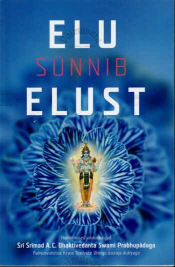 Elu sünnib elust - Sri Srimad A. C. Bhaktivedanta Swami Prabhupada