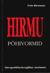 Hirmu põhivormid. Süvapsühholoogiline uurimus - Fritz Riemann Hirmu põhivormid. Süvapsühholoogiline uurimus - Fritz Riemann