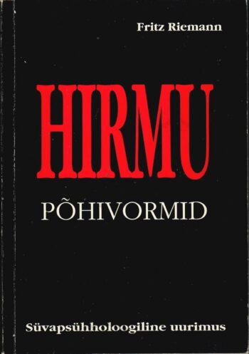Hirmu põhivormid. Süvapsühholoogiline uurimus - Fritz Riemann Hirmu põhivormid. Süvapsühholoogiline uurimus - Fritz Riemann