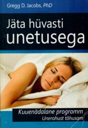 Jäta hüvasti unetusega - Gregg D. Jacobs Jäta hüvasti unetusega - Gregg D. Jacobs