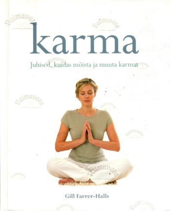Karma. Juhised, kuidas mõista ja muuta karmat -Gill Farrer-Halls 