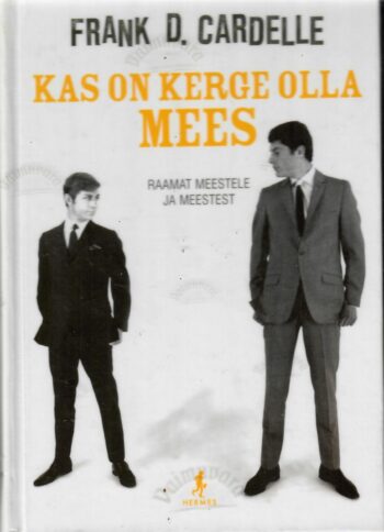 Kas on kerge olla mees. Raamat meestele ja meestest - Frank D. Cardelle. Cardelle Kas on kerge olla mees? Raamat meestele ja meestest - Frank D. Cardelle