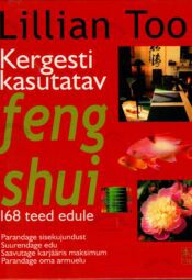 Kergesti kasutatav feng shui. 168 teed edule - Lillian Too