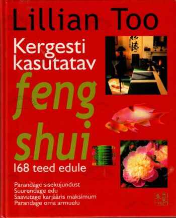 Kergesti kasutatav feng shui. 168 teed edule - Lillian Too