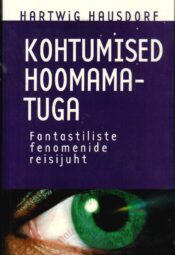 Kohtumised hoomamatuga. Fantastiliste fenomenide reisijuht - Hartwig Hausdorf Kohtumised hoomamatuga. Fantastiliste fenomenide reisijuht - Hartwig Hausdorf
