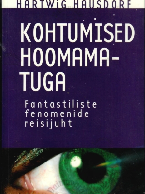 Kohtumised hoomamatuga. Fantastiliste fenomenide reisijuht – Hartwig Hausdorf, 2009