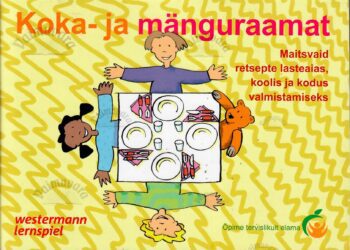Koka- ja mänguraamat. Maitsvaid retsepte lasteaias, koolis ja kodus valmistamiseks 
