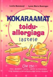 Kokaraamat toiduallergiaga lastele - Leslie Hammond ja Lynne Marie Rominger