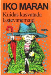 Kuidas kasvatada lastevanemaid. Päkapikk Ninatarga pajatused - Iko Maran