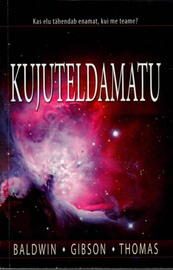 Kujuteldamatu. Kas elu tähendab enamat, kui me teame? - Baldwin, Gibson, Thomas