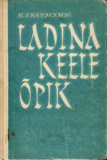 Ladina keele õpik. Arstiteaduskonna üliõpilastele - Heinrich Freymann