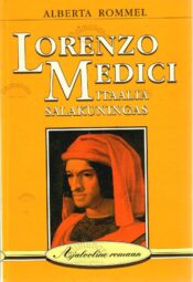 Lorenzo Medici. Itaalia salakuningas. Ajalooline romaan - Alberta Rommel