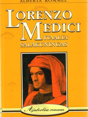 Lorenzo Medici. Itaalia salakuningas. Ajalooline romaan – Alberta Rommel