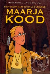 Maarja kood. Professor Anni Isotalo uuringud - Mikko Ketola, Anssi Rauhala Maarja kood. Professor Anni Isotalo uuringud - Mikko Ketola, Anssi Rauhala