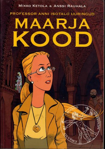 Maarja kood. Professor Anni Isotalo uuringud - Mikko Ketola, Anssi Rauhala Maarja kood. Professor Anni Isotalo uuringud - Mikko Ketola, Anssi Rauhala