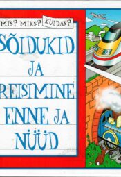 Mis Miks Kuidas Sõidukid ja reisimine enne ja nüüd. Mis? Miks? Kuidas? Sõidukid ja reisimine enne ja nüüd