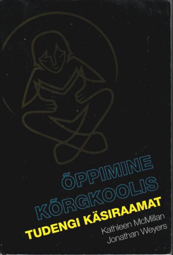 Õppimine kõrgkoolis. Tudengi käsiraamat - Kathleen McMillan, Jonathan Weyer