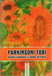 Parkinsoni tõbi. Raamat haigetel ja nende peredele III