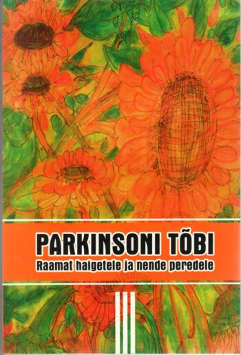 Parkinsoni tõbi. Raamat haigetel ja nende peredele III