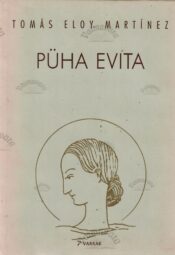 Püha Evita - Tomás Eloy Martínes Püha Evita Autor: Tomás Eloy Martínes