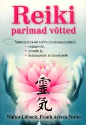 Reiki parimad võtted - Walter Lübeck Frank Arjava Petter Reiki parimad võtted - Walter Lübeck Frank Arjava Petter