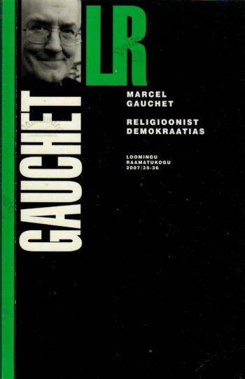 Religioonist demokraatias - Marcel Gauchet Religioonist demokraatias - Marcel Gauchet