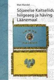 Sõjaeelse Kaitseliidu hiilgeaeg ja häving Läänemaal - Mati Mandel