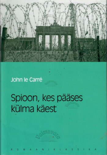 Spioon, kes pääses külma käest. Eesti Päevalehe romaaniklassika  - John le Carré