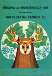 Tuulepea ja kuldsarvedega hirv. Kuidas soe ilm kadunud oli Tuulepea ja kuldsarvedega hirv. Kuidas soe ilm kadunud oli