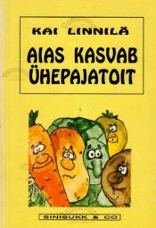 Aias kasvab ühepajatoit - Kai Linnilä Aias kasvab ühepajatoit - Kai Linnilä