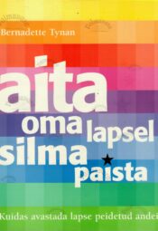Aita oma lapsel silma paista. Kuidas avastada lapse peidetud andeid - Bernadette Tynan