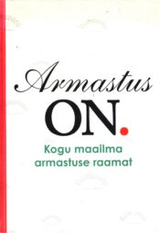 Armastus on. Kogu maailma armastuse raamat - Leo Bormans Armastus on. Kogu maailma armastuse raamat - Leo Bormans