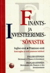 Finants- ja investeerimissõnastik inglise-eesti prantsuse-eesti Finants- ja investeerimissõnastik inglise-eesti / prantsuse-eesti