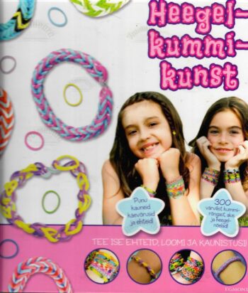 Heegelkummikunst. Tee ise ehteid, loomi ja kaunistusi! - Bethany Hines