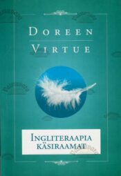 Ingliteraapia käsiraamat - Doreen Virtue, 2016 Ingliteraapia käsiraamat - Doreen Virtue, 2016
