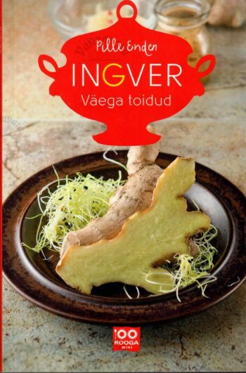 Ingver. Väega toidud - Pille Enden Ingver. Väega toidud - Pille Enden