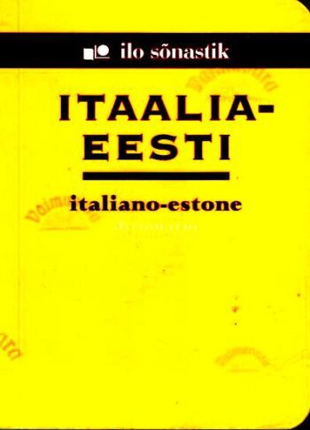 Itaalia-eesti sõnastik. Italiano-estone dizionario. Ilo sõnastik Itaalia-eesti sõnastik. Italiano-estone dizionario. Ilo sõnastik