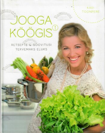Jooga köögis. Retsepte ja soovitusi tervemaks eluks - Kadi Toompere