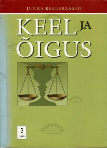 Keel ja õigus. Valik õiguskeeles 2000-2004 ilmunud kirjutistest Keel ja õigus. Valik õiguskeeles 2000-2004 ilmunud kirjutistest