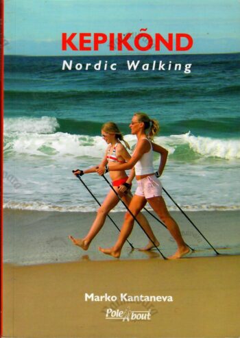 Kepikõnd. Nordic Walking - Marko Kantaneva Kepikõnd. Nordic Walking - Marko Kantaneva