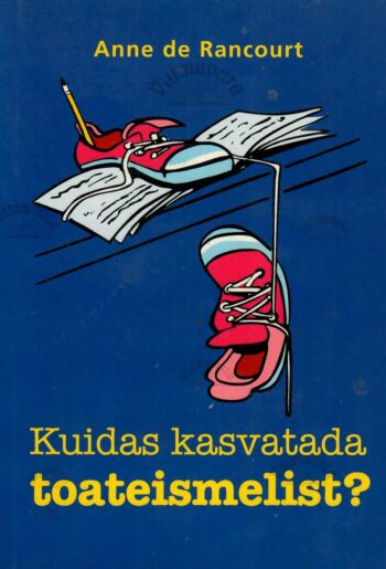 Kuidas kasvatada toateismelist - Anne de Rancourt. Kuidas kasvatada toateismelist? - Anne de Rancourt