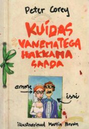 Kuidas vanematega hakkama saada - Peter Corey Kuidas vanematega hakkama saada - Peter Corey
