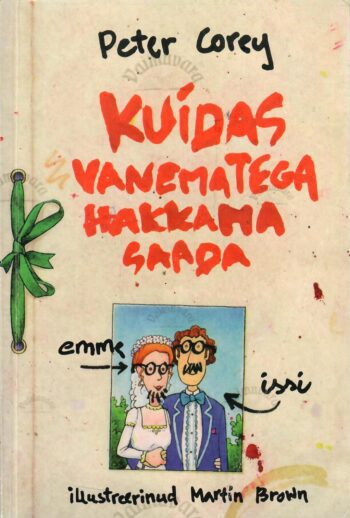 Kuidas vanematega hakkama saada - Peter Corey Kuidas vanematega hakkama saada - Peter Corey