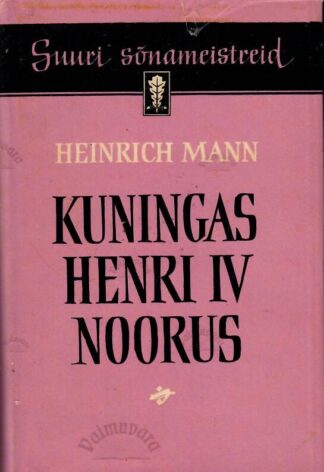 Kuningas Henri IV noorus. Suuri sõnameistreid - Heinrich Mann