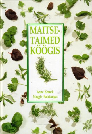Maitsetaimed köögis - Anne Kranck, Maggie Rajakangas